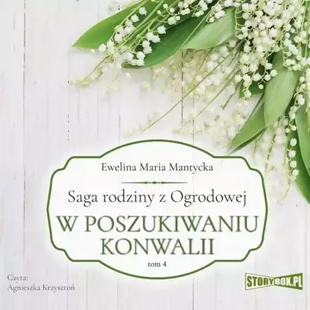 audiobook Saga rodziny z Ogrodowej. Tom 4. W poszukiwaniu konwalii - Ewelina Maria Mantycka