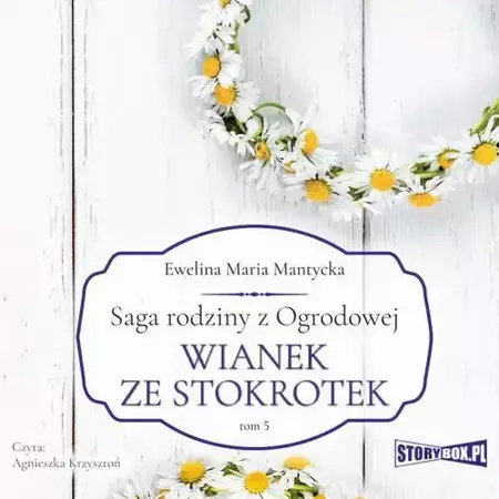 audiobook Saga rodziny z Ogrodowej. Tom 5. Wianek ze stokrotek - Ewelina Maria Mantycka