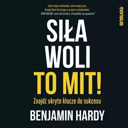 audiobook Siła woli to mit! Znajdź ukryte klucze do sukcesu - Benjamin Hardy