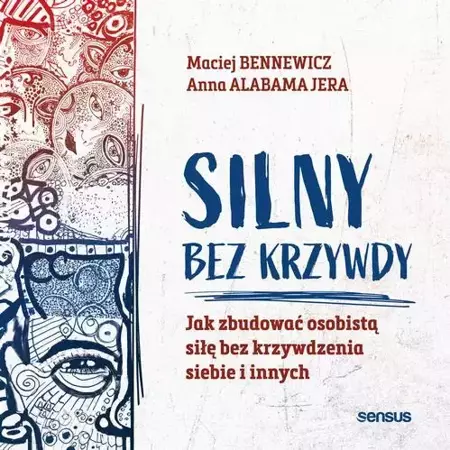 audiobook Silny bez krzywdy. Jak zbudować osobistą siłę bez krzywdzenia siebie i innych - Maciej Bennewicz