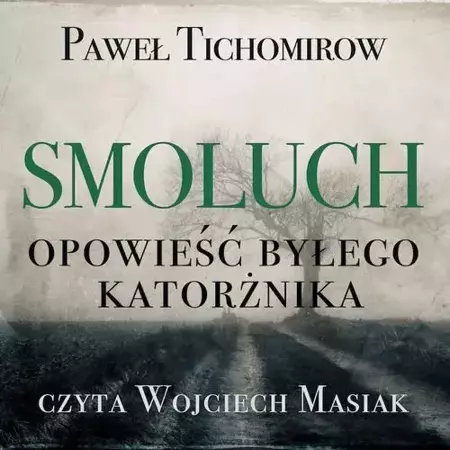 audiobook Smoluch. Opowieść byłego katorżnika - Paweł Tichomirow