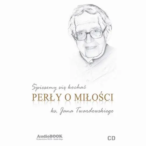 audiobook Śpieszmy się kochać. Perły o miłości ks. Jana Twardowskiego - Ks. Jan Twardowski