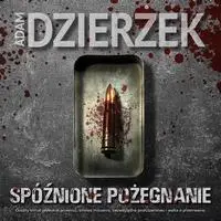 audiobook Spóźnione pożegnanie - Adam Dzierżek