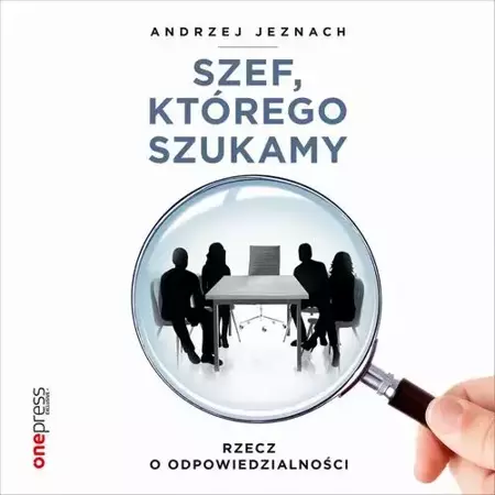 audiobook Szef, którego szukamy. Rzecz o odpowiedzialności - Andrzej Jeznach