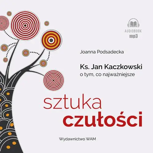 audiobook Sztuka czułości. Ksiądz Jan Kaczkowski o tym, co najważniejsze - Joanna Podsadecka