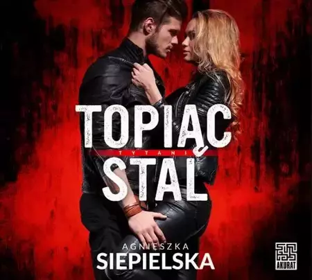 audiobook Topiąc stal - Agnieszka Siepielska