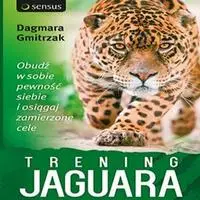 audiobook Trening Jaguara. Obudź w sobie pewność siebie i osiągaj zamierzone cele - Dagmara Gmitrzak