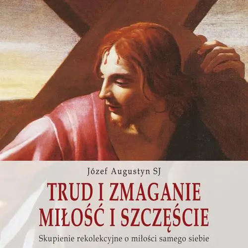 audiobook Trud i zmaganie. Miłość i szczęście - Józef Augustyn