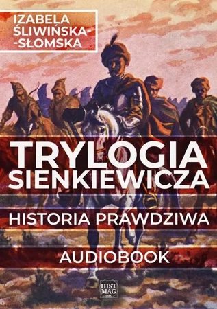 audiobook Trylogia Sienkiewicza. Historia prawdziwa - Izabela Śliwińska-Słomska