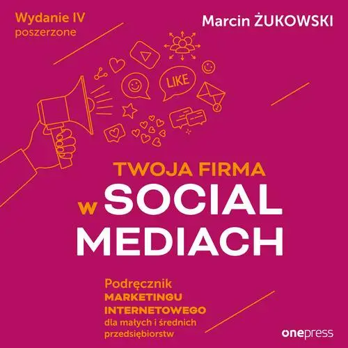 audiobook Twoja firma w social mediach. Podręcznik marketingu internetowego dla małych i średnich przedsiębiorstw. Wydanie IV poszerzone - Marcin Żukowski