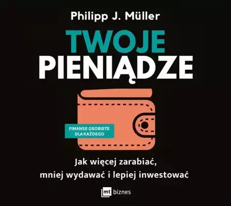 audiobook Twoje pieniądze. Jak więcej zarabiać, mniej wydawać i lepiej inwestować - Philipp J. Müller