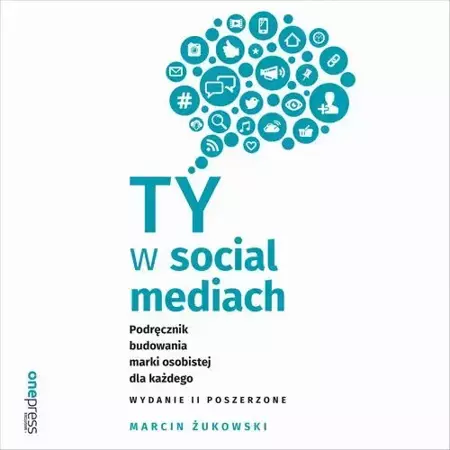 audiobook Ty w social mediach. Podręcznik budowania marki osobistej dla każdego. Wydanie II poszerzone - Marcin Żukowski