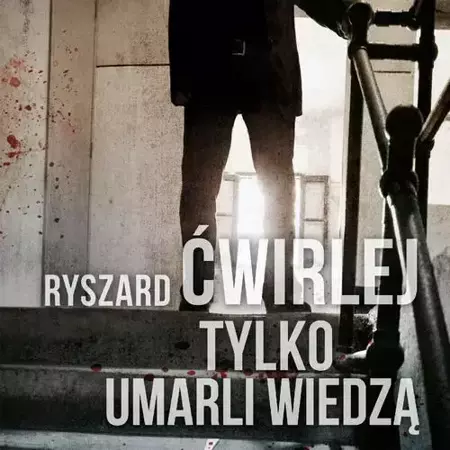 audiobook Tylko umarli wiedzą - Ryszard Ćwirlej