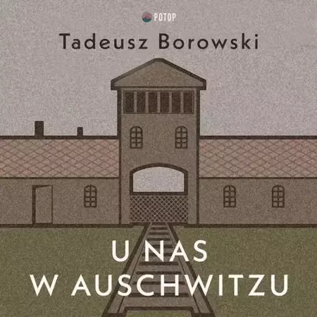 audiobook U nas w Auschwitzu - Tadeusz Borowski