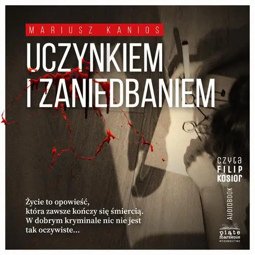 audiobook Uczynkiem i zaniedbaniem - Mariusz Kanios