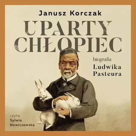 audiobook Uparty chłopiec. Biografia Ludwika Pasteura - Janusz Korczak