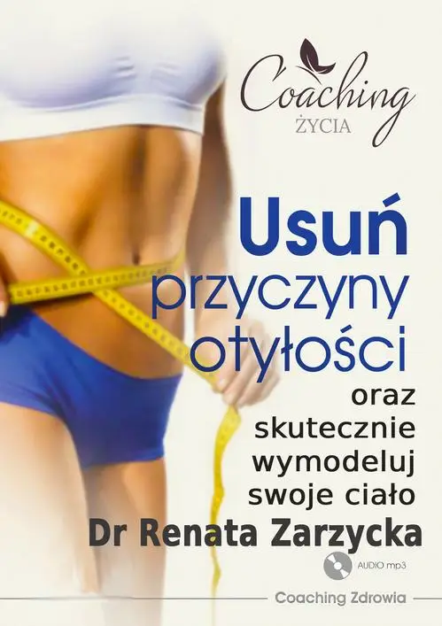 audiobook Usuń przyczyny otyłości i skutecznie wymodeluj swoje ciało. ZDROWE ODCHUDZANIE cz. 3. - Dr Renata Zarzycka