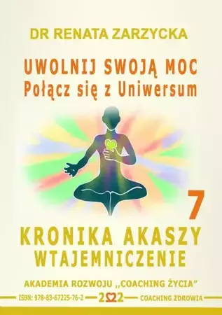 audiobook Uwolnij swoją moc Łącząc się z Uniwersum. Kronika Akaszy Wtajemniczenie. odc. 7 - Dr Renata Zarzycka