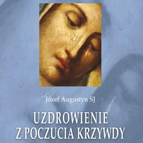 audiobook Uzdrowienie z poczucia krzywdy - Józef Augustyn