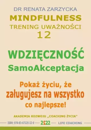 audiobook Wdzięczność - Samoakceptacja. Pokaż życiu, że zasługujesz na wszystko co najlepsze! Mindfulness - trening uwazności. cz. 12 - Dr Renata Zarzycka