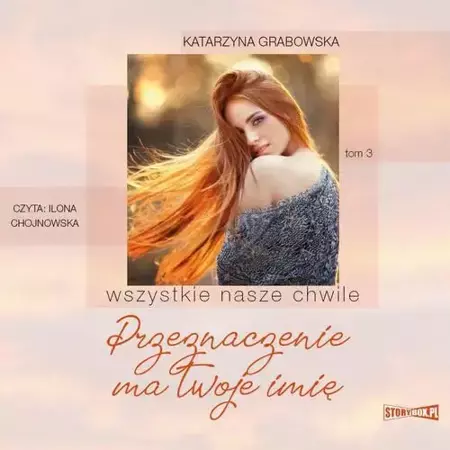 audiobook Wszystkie nasze chwile. Tom 3. Przeznaczenie ma twoje imię - Katarzyna Grabowska