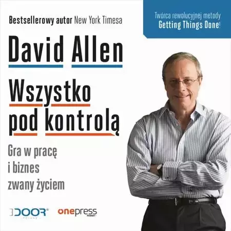 audiobook Wszystko pod kontrolą. Gra w pracę i biznes zwany życiem - David Allen