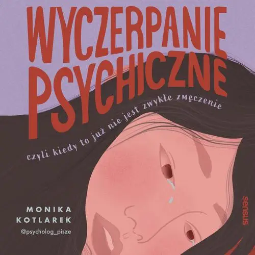 audiobook Wyczerpanie psychiczne, czyli kiedy to już nie jest zwykłe zmęczenie - Monika Kotlarek (@psycholog_pisze)