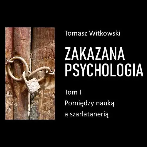 audiobook Zakazana psychologia. Pomiędzy szarlatanerią a nauką. Tom I - Tomasz Witkowski