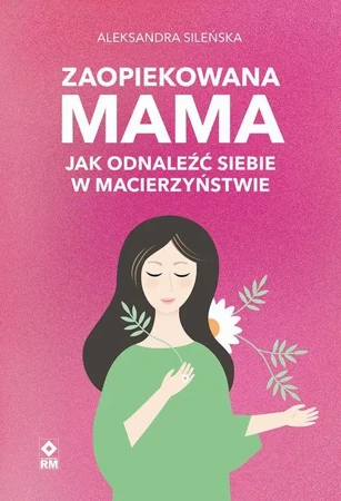 audiobook Zaopiekowana mama. Jak odnaleźć siebie - Aleksandra Sileńska