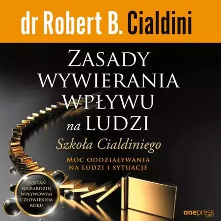 audiobook Zasady wywierania wpływu na ludzi. Szkoła Cialdiniego - Robert B. Cialdini