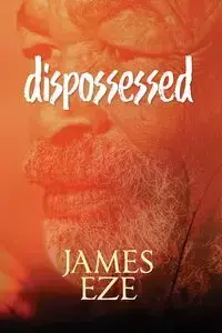 dispossessed - James Eze Ngwu