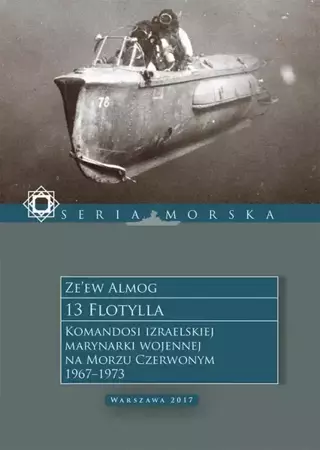 eBook 13 Flotylla. Komandosi izraelskiej marynarki wojennej na Morzu Czerwonym 1967–1973 - Ze’ew Almog epub mobi