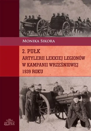 eBook 2 pułk artylerii lekkiej Legionów w kampanii wrześniowej 1939 roku - Monika Sikora