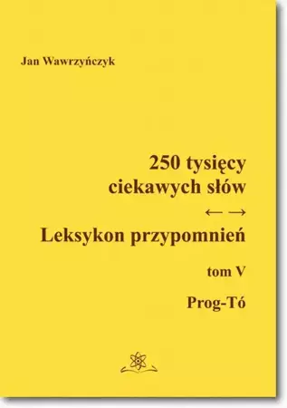 eBook 250 tysięcy ciekawych słów. Leksykon przypomnień  Tom  V (Prog-Tó)) - Jan Wawrzyńczyk