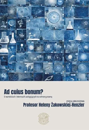 eBook Ad cuius bonum? O wartościach i interesach zasługujących na ochronę prawną Księga Jubileuszowa Profesor Heleny Żakowskiej-Henzler - Żaneta Zemła-Pacud