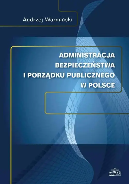 eBook Administracja bezpieczeństwa i porządku publicznego w Polsce - Andrzej Warmiński