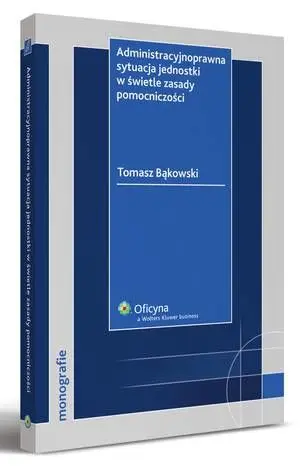 eBook Administracyjnoprawna sytuacja jednostki w świetle zasady pomocniczości - Tomasz Bąkowski