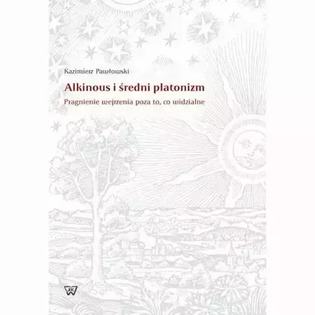 eBook Alkinous i średni platonizm. Pragnienie wejrzenia poza to, co widzialne - Kazimierz Pawłowski