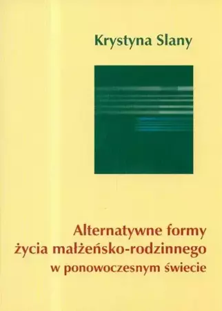 eBook Alternatywne formy życia małżeńsko-rodzinnego w ponowoczesnym świecie - Krystyna Slany