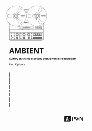 eBook Ambient Kultury słuchania i posługiwania się dźwiękiem - Piotr Kędziora mobi epub