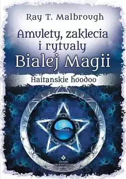 eBook Amulety, zaklęcia i rytuały Białej Magii. Haitańskie hoodoo - Ray T. Malbrough epub mobi