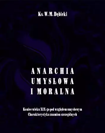 eBook Anarchia umysłowa i moralna. Koniec wieku XIX pod względem umysłowym. Charakterystyka znamion szczególnych - Władysław Michał Dębicki mobi epub