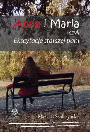 eBook Anna i Maria czyli Ekscytacje starszej pani - Maria P. Szułczyńska