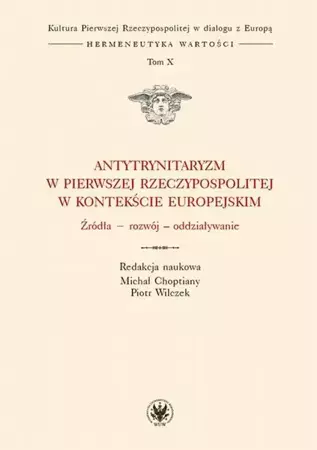 eBook Antytrynitaryzm w Pierwszej Rzeczypospolitej w kontekście europejskim. Tom X - Michał Choptiany mobi epub