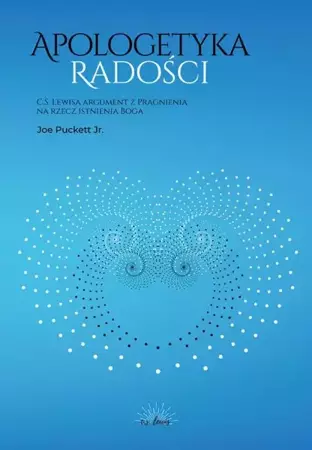 eBook Apologetyka Radości. C. S. Lewisa argument z Pragnienia na rzecz istnienia Boga - Joe Puckett Jr. epub mobi