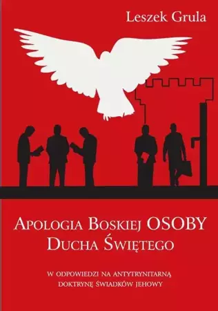 eBook Apologia Boskiej Osoby Ducha Świętego w odpowiedzi na antytrynitarną doktrynę Świadków Jehowy - Leszek Grula