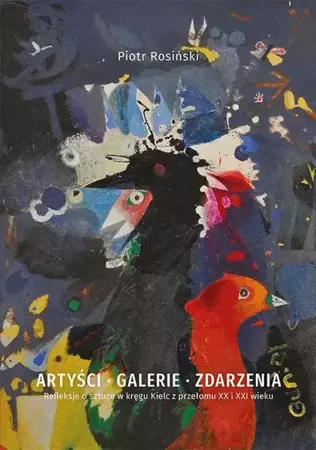 eBook Artyści, galerie, zdarzenia. Refleksje o sztuce w kręgu Kielc z przełomu XX i XXI wieku - Piotr Rosiński