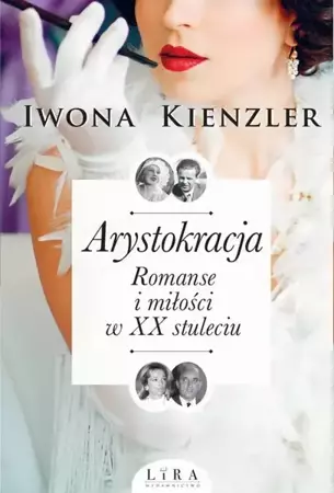 eBook Arystokracja. Romanse i miłości w XX stuleciumanse i miłości w XX stuleciu - Iwona Kienzler mobi epub