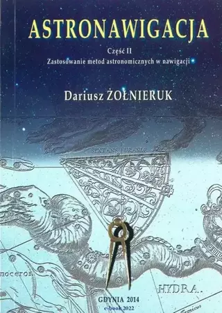 eBook Astronawigacja. Część 2. Zastosowanie metod astronomicznych w nawigacji - Dariusz Żołnieruk