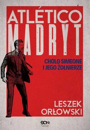 eBook Atletico Madryt. Cholo Simeone i jego żołnierze. Wydanie II - Leszek Orłowski epub mobi